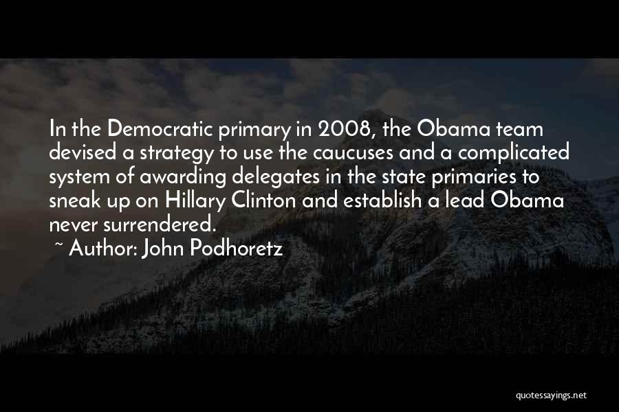 John Podhoretz Quotes: In The Democratic Primary In 2008, The Obama Team Devised A Strategy To Use The Caucuses And A Complicated System