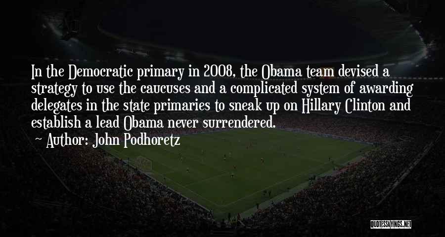 John Podhoretz Quotes: In The Democratic Primary In 2008, The Obama Team Devised A Strategy To Use The Caucuses And A Complicated System