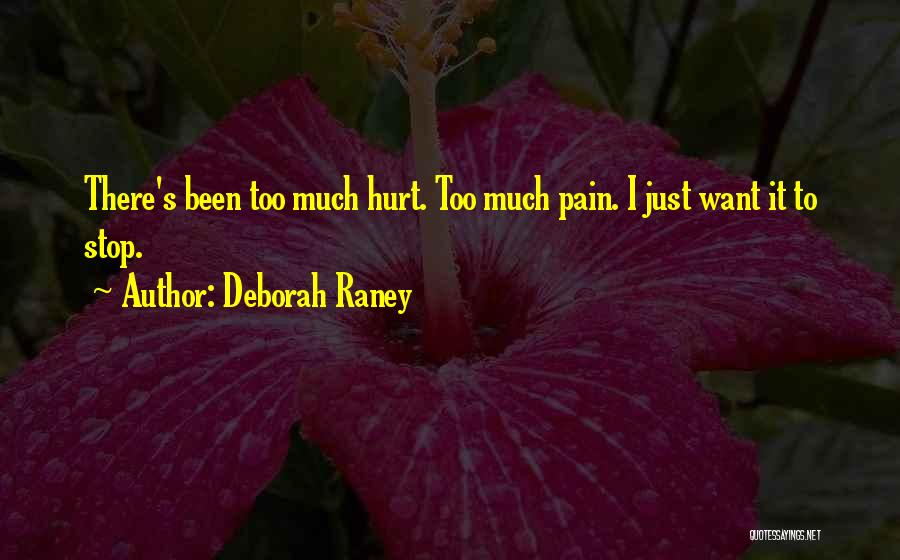 Deborah Raney Quotes: There's Been Too Much Hurt. Too Much Pain. I Just Want It To Stop.