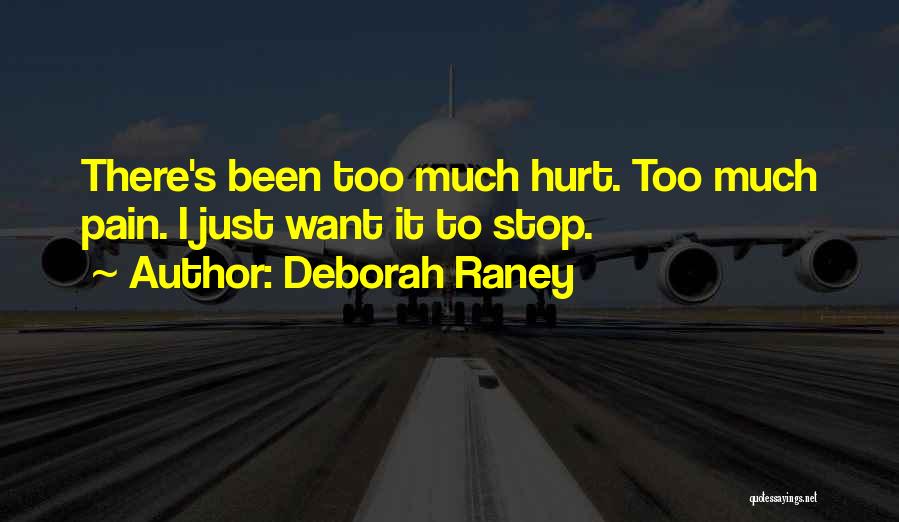 Deborah Raney Quotes: There's Been Too Much Hurt. Too Much Pain. I Just Want It To Stop.