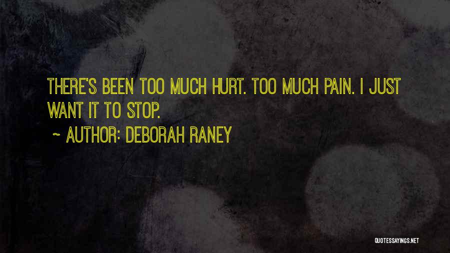 Deborah Raney Quotes: There's Been Too Much Hurt. Too Much Pain. I Just Want It To Stop.