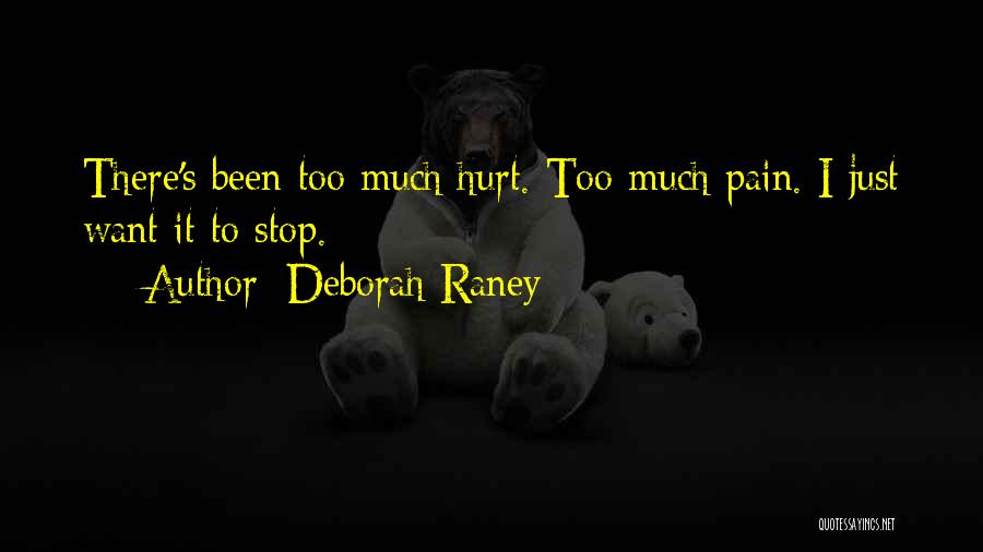 Deborah Raney Quotes: There's Been Too Much Hurt. Too Much Pain. I Just Want It To Stop.