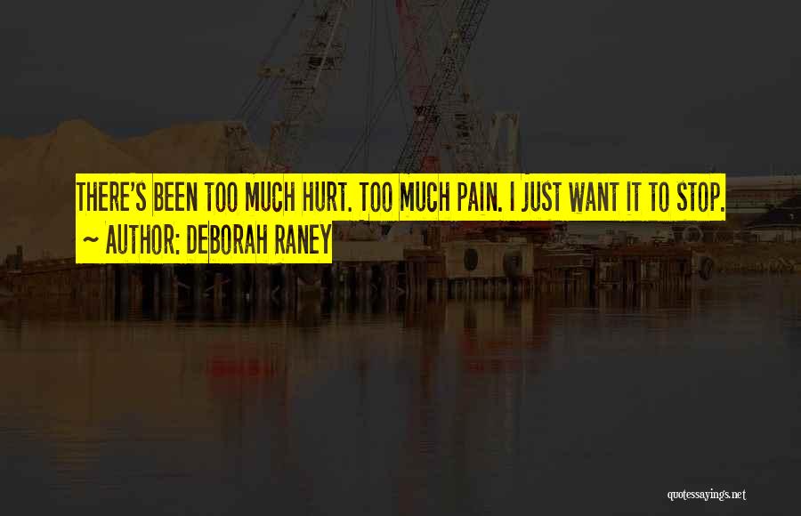 Deborah Raney Quotes: There's Been Too Much Hurt. Too Much Pain. I Just Want It To Stop.