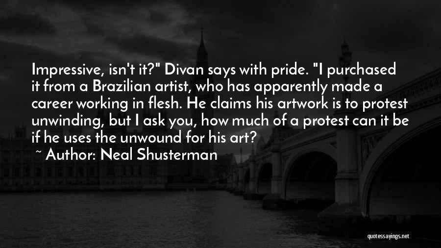 Neal Shusterman Quotes: Impressive, Isn't It? Divan Says With Pride. I Purchased It From A Brazilian Artist, Who Has Apparently Made A Career