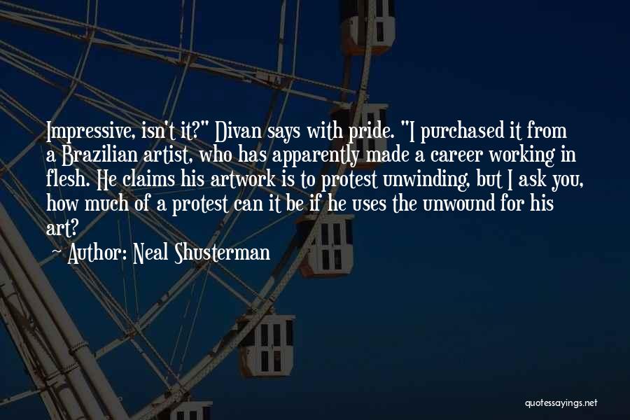 Neal Shusterman Quotes: Impressive, Isn't It? Divan Says With Pride. I Purchased It From A Brazilian Artist, Who Has Apparently Made A Career