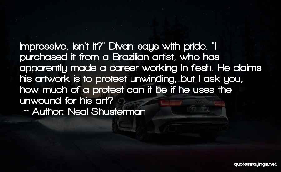 Neal Shusterman Quotes: Impressive, Isn't It? Divan Says With Pride. I Purchased It From A Brazilian Artist, Who Has Apparently Made A Career