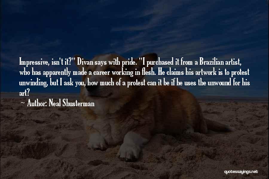 Neal Shusterman Quotes: Impressive, Isn't It? Divan Says With Pride. I Purchased It From A Brazilian Artist, Who Has Apparently Made A Career