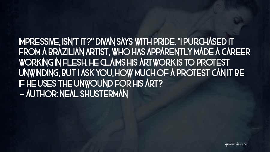 Neal Shusterman Quotes: Impressive, Isn't It? Divan Says With Pride. I Purchased It From A Brazilian Artist, Who Has Apparently Made A Career