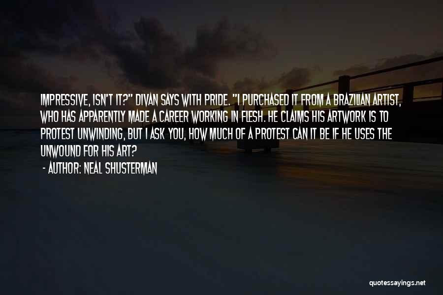 Neal Shusterman Quotes: Impressive, Isn't It? Divan Says With Pride. I Purchased It From A Brazilian Artist, Who Has Apparently Made A Career