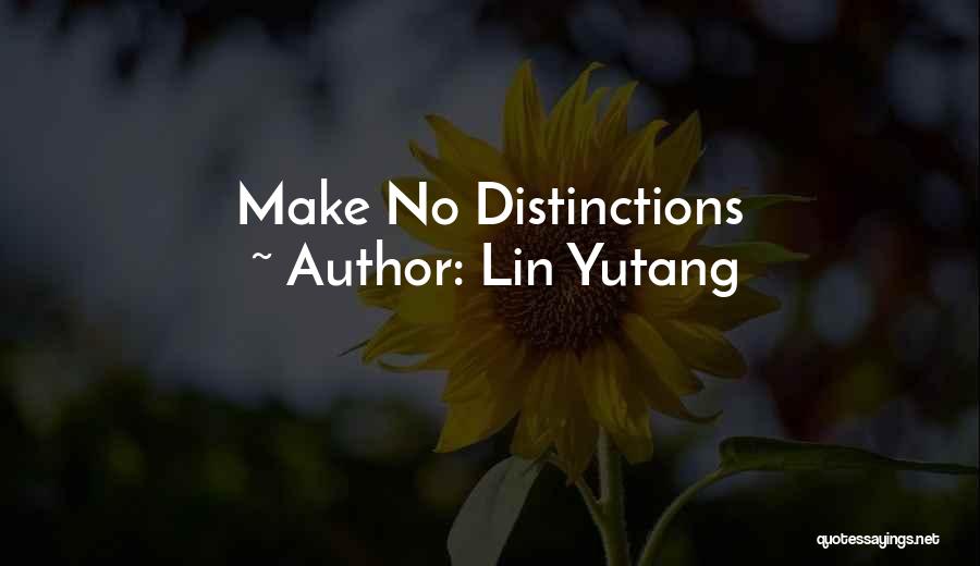 Lin Yutang Quotes: Make No Distinctions