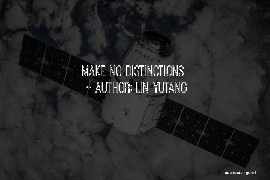Lin Yutang Quotes: Make No Distinctions