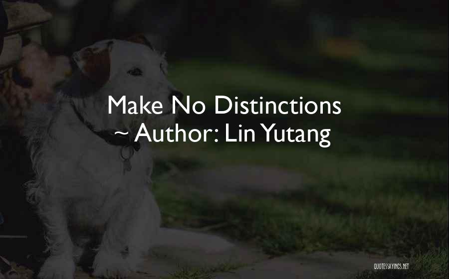 Lin Yutang Quotes: Make No Distinctions