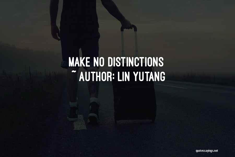 Lin Yutang Quotes: Make No Distinctions
