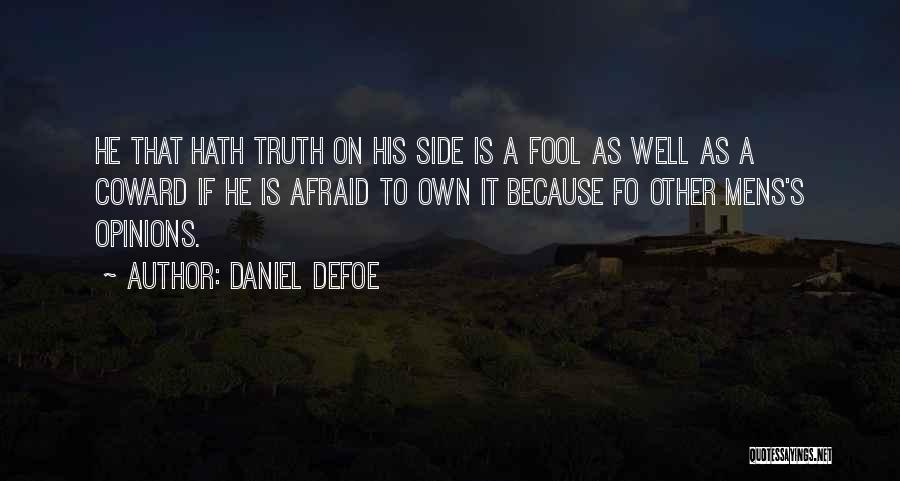 Daniel Defoe Quotes: He That Hath Truth On His Side Is A Fool As Well As A Coward If He Is Afraid To