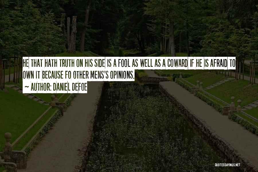 Daniel Defoe Quotes: He That Hath Truth On His Side Is A Fool As Well As A Coward If He Is Afraid To