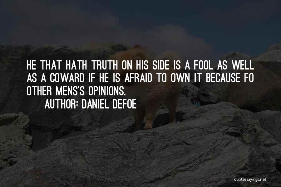 Daniel Defoe Quotes: He That Hath Truth On His Side Is A Fool As Well As A Coward If He Is Afraid To