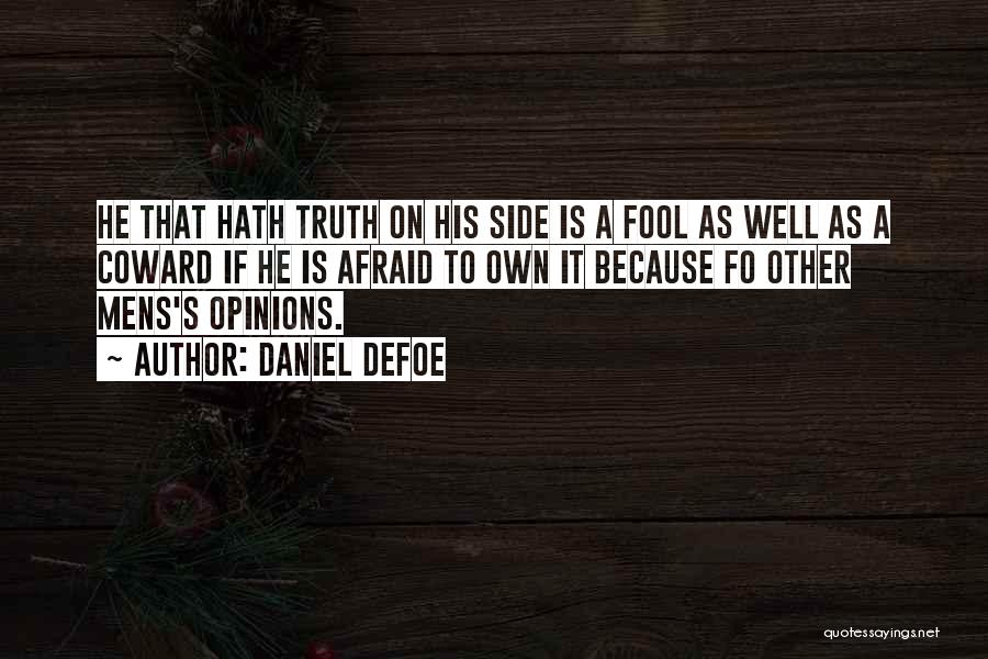 Daniel Defoe Quotes: He That Hath Truth On His Side Is A Fool As Well As A Coward If He Is Afraid To