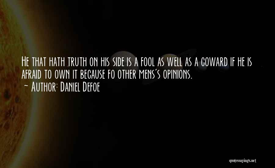 Daniel Defoe Quotes: He That Hath Truth On His Side Is A Fool As Well As A Coward If He Is Afraid To