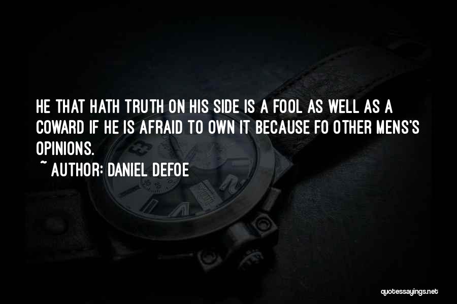 Daniel Defoe Quotes: He That Hath Truth On His Side Is A Fool As Well As A Coward If He Is Afraid To