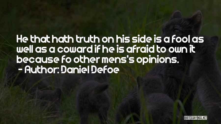 Daniel Defoe Quotes: He That Hath Truth On His Side Is A Fool As Well As A Coward If He Is Afraid To