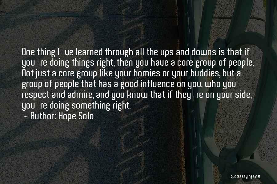 Hope Solo Quotes: One Thing I've Learned Through All The Ups And Downs Is That If You're Doing Things Right, Then You Have