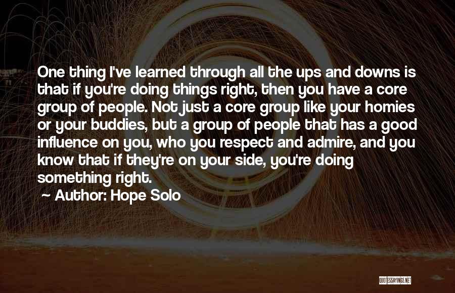Hope Solo Quotes: One Thing I've Learned Through All The Ups And Downs Is That If You're Doing Things Right, Then You Have
