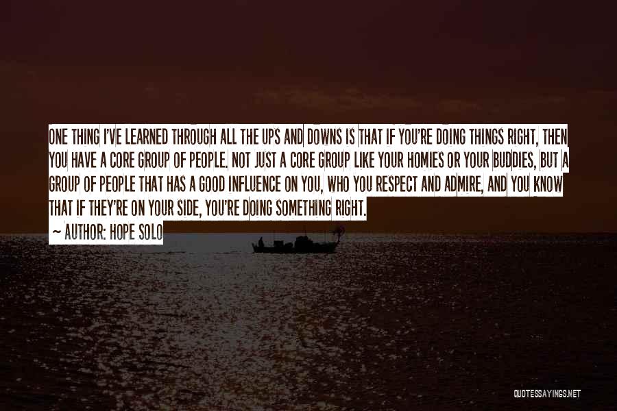 Hope Solo Quotes: One Thing I've Learned Through All The Ups And Downs Is That If You're Doing Things Right, Then You Have