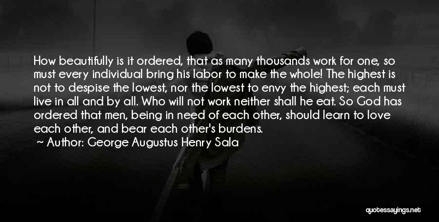 George Augustus Henry Sala Quotes: How Beautifully Is It Ordered, That As Many Thousands Work For One, So Must Every Individual Bring His Labor To