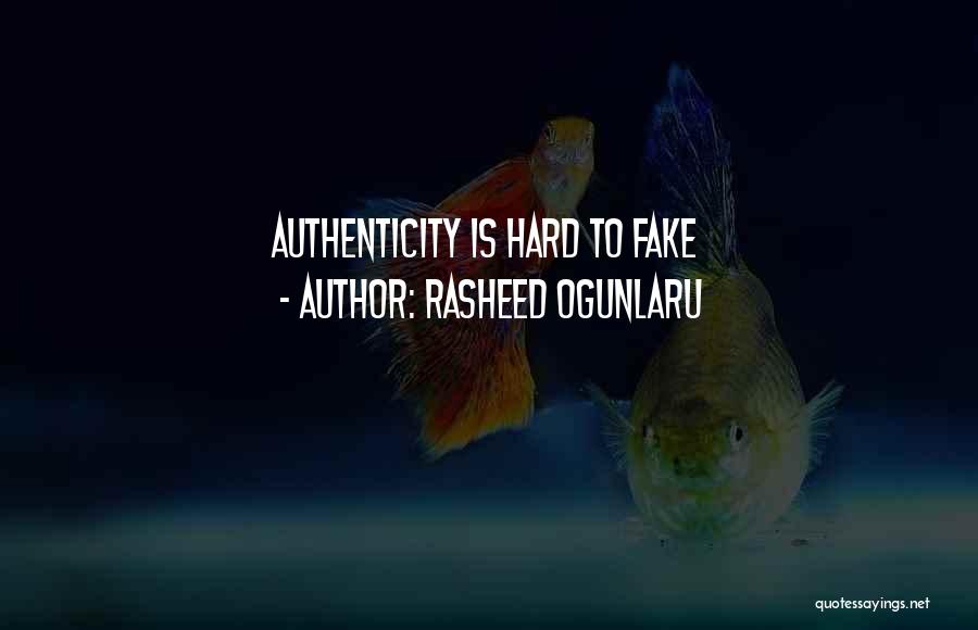 Rasheed Ogunlaru Quotes: Authenticity Is Hard To Fake