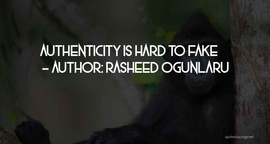 Rasheed Ogunlaru Quotes: Authenticity Is Hard To Fake