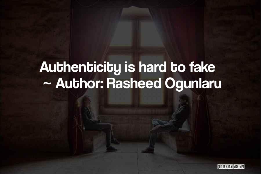 Rasheed Ogunlaru Quotes: Authenticity Is Hard To Fake