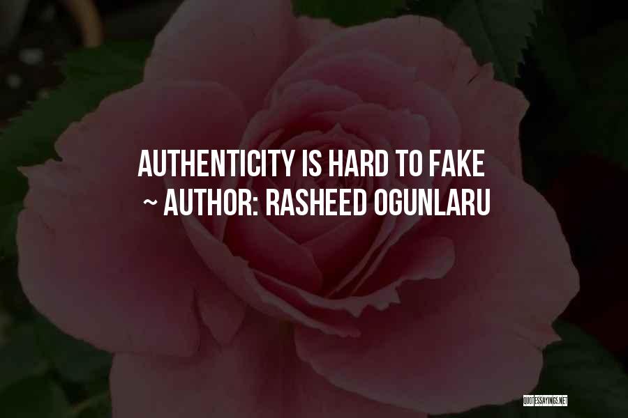 Rasheed Ogunlaru Quotes: Authenticity Is Hard To Fake