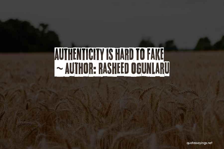 Rasheed Ogunlaru Quotes: Authenticity Is Hard To Fake