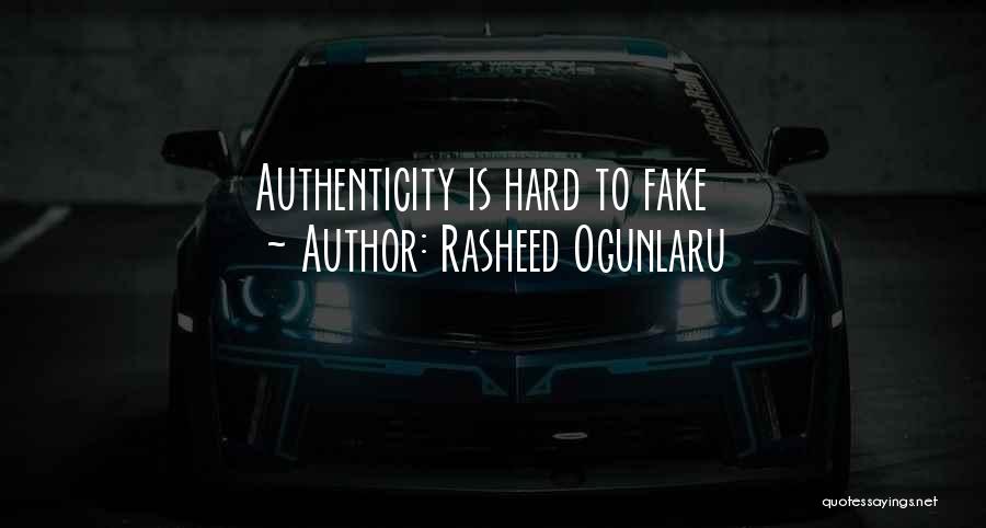 Rasheed Ogunlaru Quotes: Authenticity Is Hard To Fake