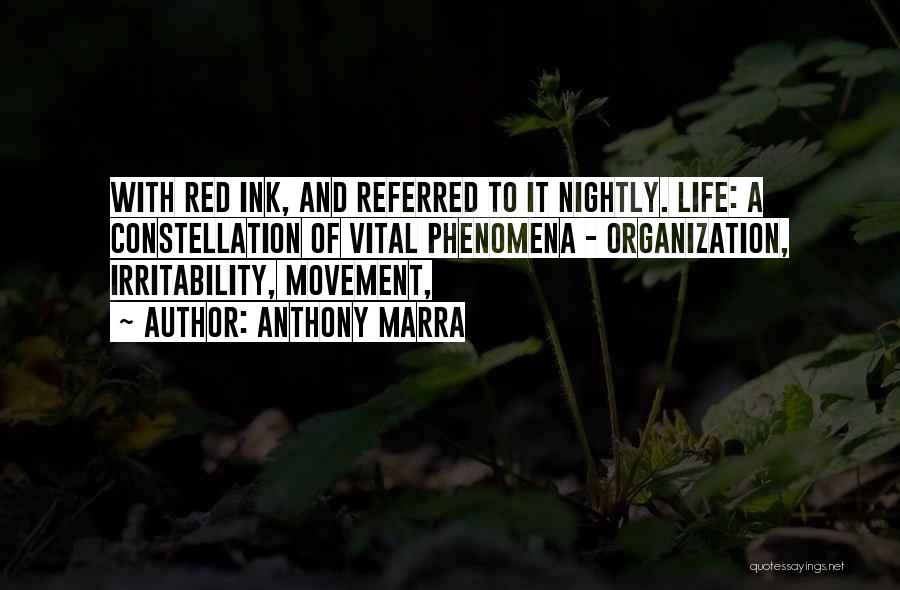 Anthony Marra Quotes: With Red Ink, And Referred To It Nightly. Life: A Constellation Of Vital Phenomena - Organization, Irritability, Movement,