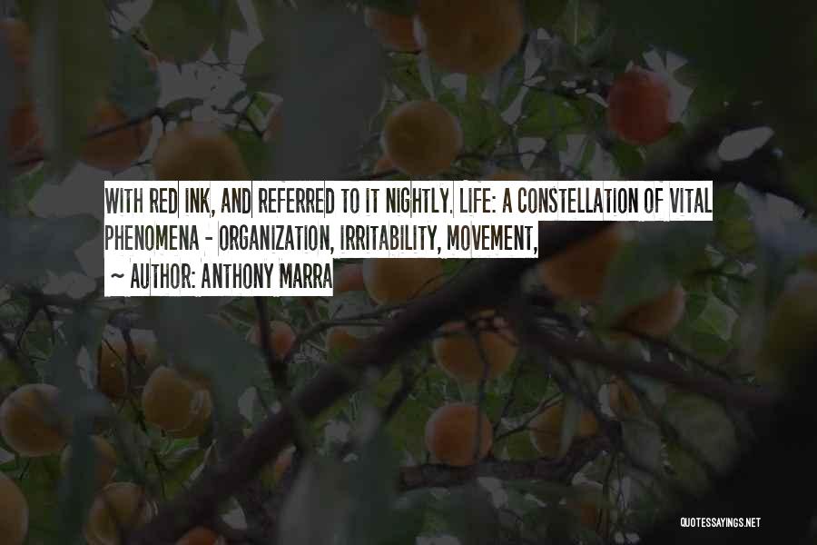 Anthony Marra Quotes: With Red Ink, And Referred To It Nightly. Life: A Constellation Of Vital Phenomena - Organization, Irritability, Movement,