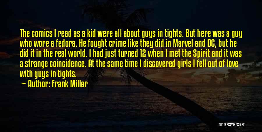 Frank Miller Quotes: The Comics I Read As A Kid Were All About Guys In Tights. But Here Was A Guy Who Wore