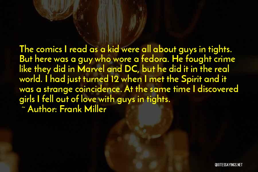 Frank Miller Quotes: The Comics I Read As A Kid Were All About Guys In Tights. But Here Was A Guy Who Wore