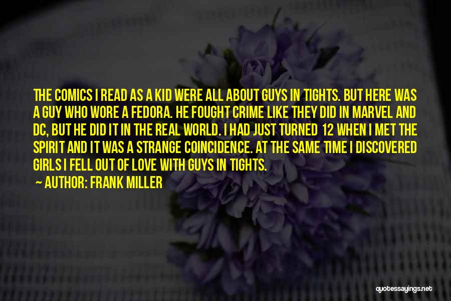 Frank Miller Quotes: The Comics I Read As A Kid Were All About Guys In Tights. But Here Was A Guy Who Wore