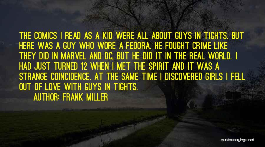 Frank Miller Quotes: The Comics I Read As A Kid Were All About Guys In Tights. But Here Was A Guy Who Wore