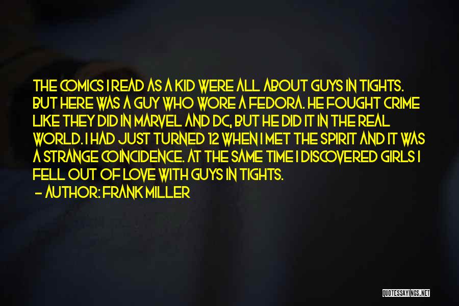 Frank Miller Quotes: The Comics I Read As A Kid Were All About Guys In Tights. But Here Was A Guy Who Wore