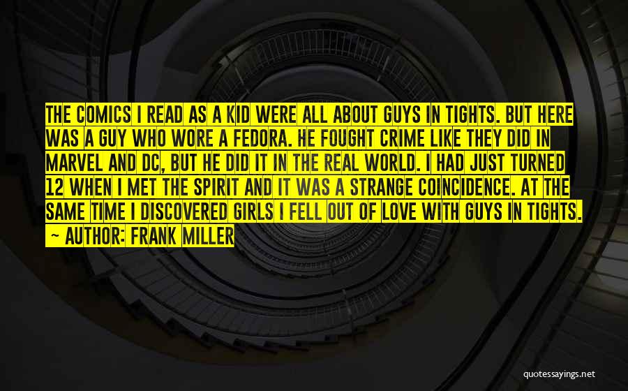 Frank Miller Quotes: The Comics I Read As A Kid Were All About Guys In Tights. But Here Was A Guy Who Wore