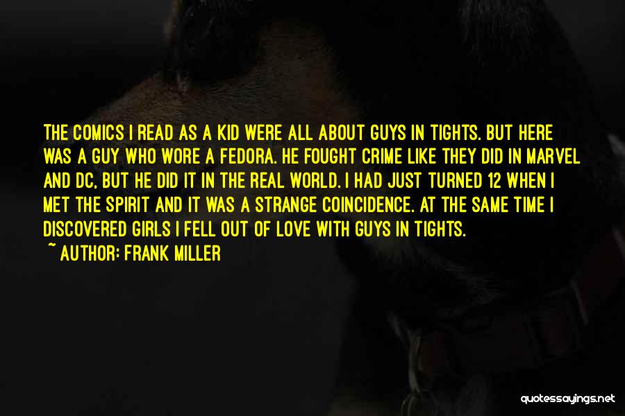 Frank Miller Quotes: The Comics I Read As A Kid Were All About Guys In Tights. But Here Was A Guy Who Wore