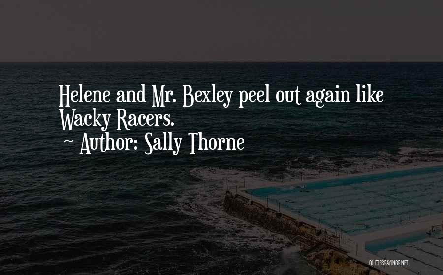 Sally Thorne Quotes: Helene And Mr. Bexley Peel Out Again Like Wacky Racers.