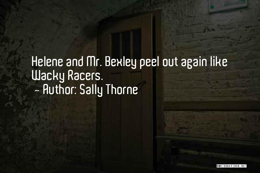 Sally Thorne Quotes: Helene And Mr. Bexley Peel Out Again Like Wacky Racers.