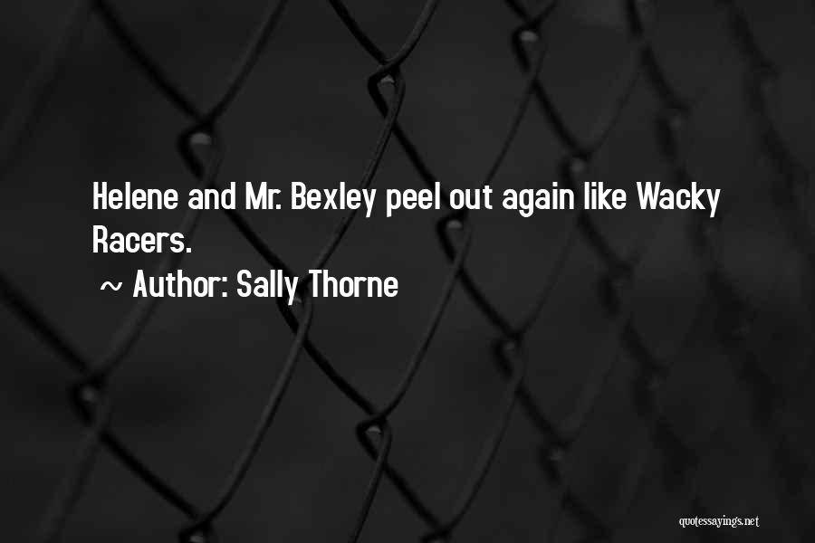 Sally Thorne Quotes: Helene And Mr. Bexley Peel Out Again Like Wacky Racers.