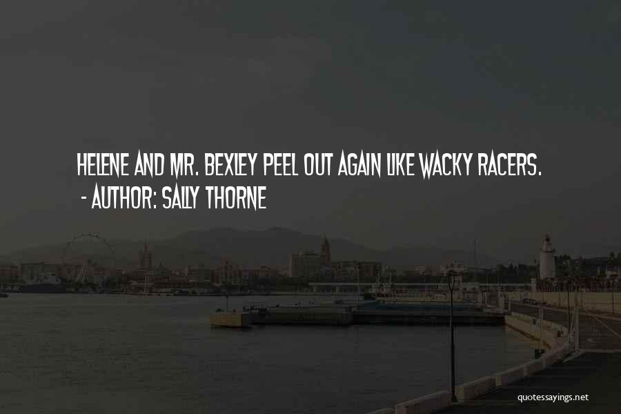 Sally Thorne Quotes: Helene And Mr. Bexley Peel Out Again Like Wacky Racers.