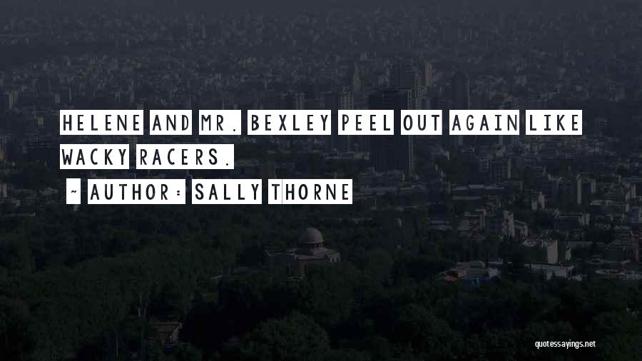 Sally Thorne Quotes: Helene And Mr. Bexley Peel Out Again Like Wacky Racers.