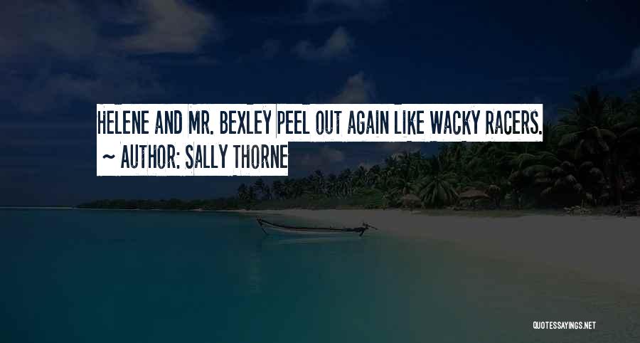 Sally Thorne Quotes: Helene And Mr. Bexley Peel Out Again Like Wacky Racers.