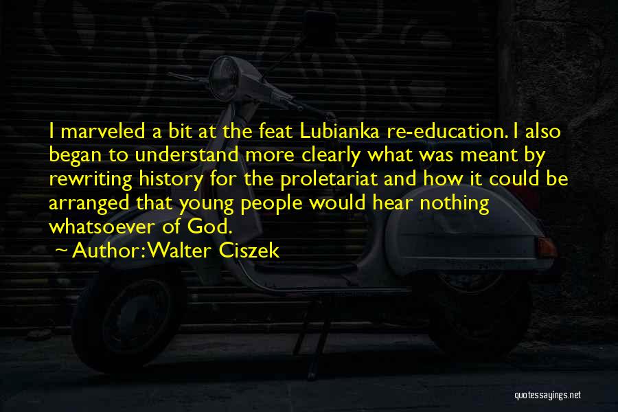 Walter Ciszek Quotes: I Marveled A Bit At The Feat Lubianka Re-education. I Also Began To Understand More Clearly What Was Meant By